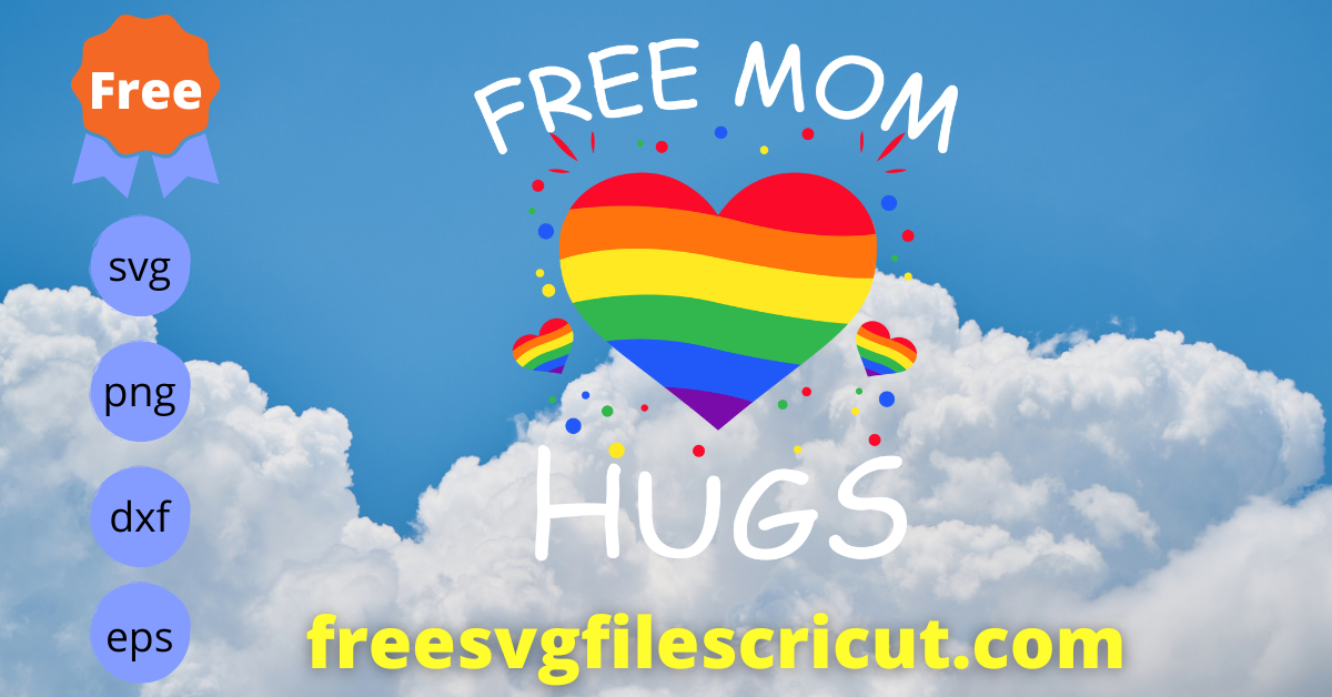 Free Mom Hugs Svg Free LGBT Rainbow Svg Free Gay Pride Svg Free Svg