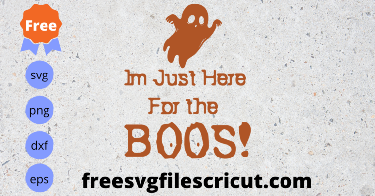 Free Halloween Ghost Svg, Free I'm just here for the Boos SVG, Free