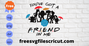 Free Toy Story You've Got A Friend In Me Svg