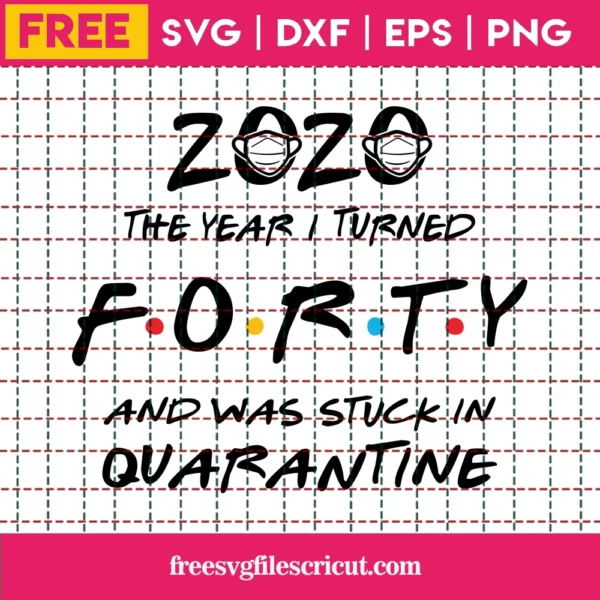 40Th Birthday Svg Free, Quarantine Svg, Friends Svg, Instant Download, Silhouette Cameo