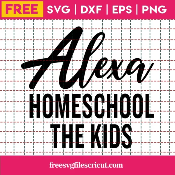 Alexa Homeschool The Kids Svg Free, Quarantine Svg, Alexa Svg, Instant Download