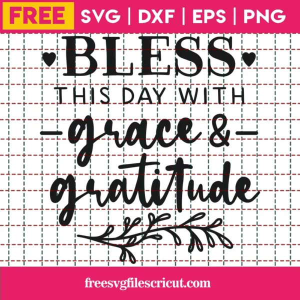 Bless This Day With Grace And Gratitude – Free Svg