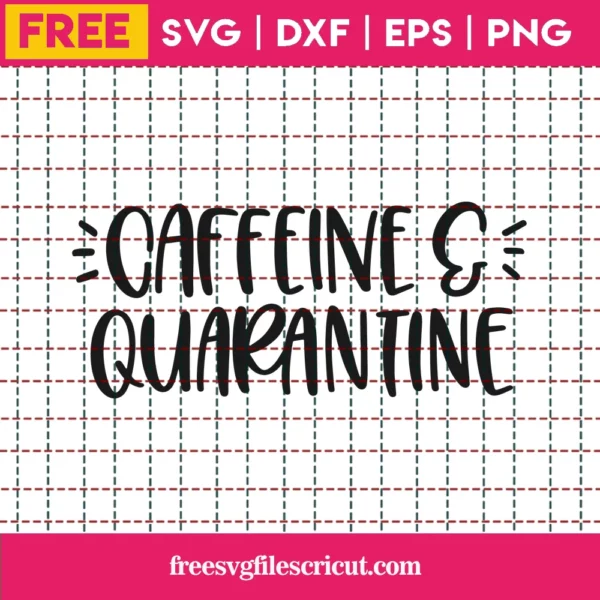 Caffeine & Quarantine – Free Svg