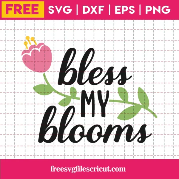 Free Bless My Bloom Svg