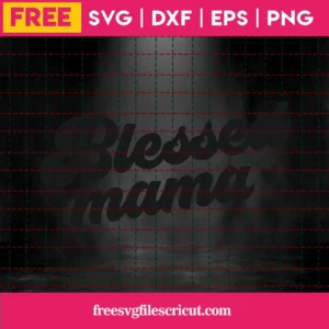 Free Blessed Mama Svg Invert