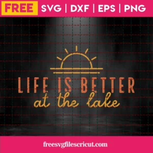 Free Life Is Better At The Lake Svg Invert