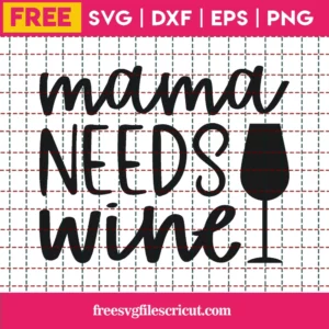 Free Mama Needs Wine Svg