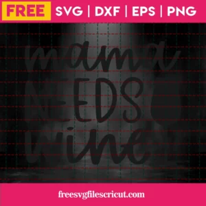 Free Mama Needs Wine Svg Invert
