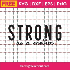 Free Strong As A Mother Svg