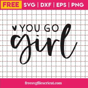 Free You Go Girl Svg