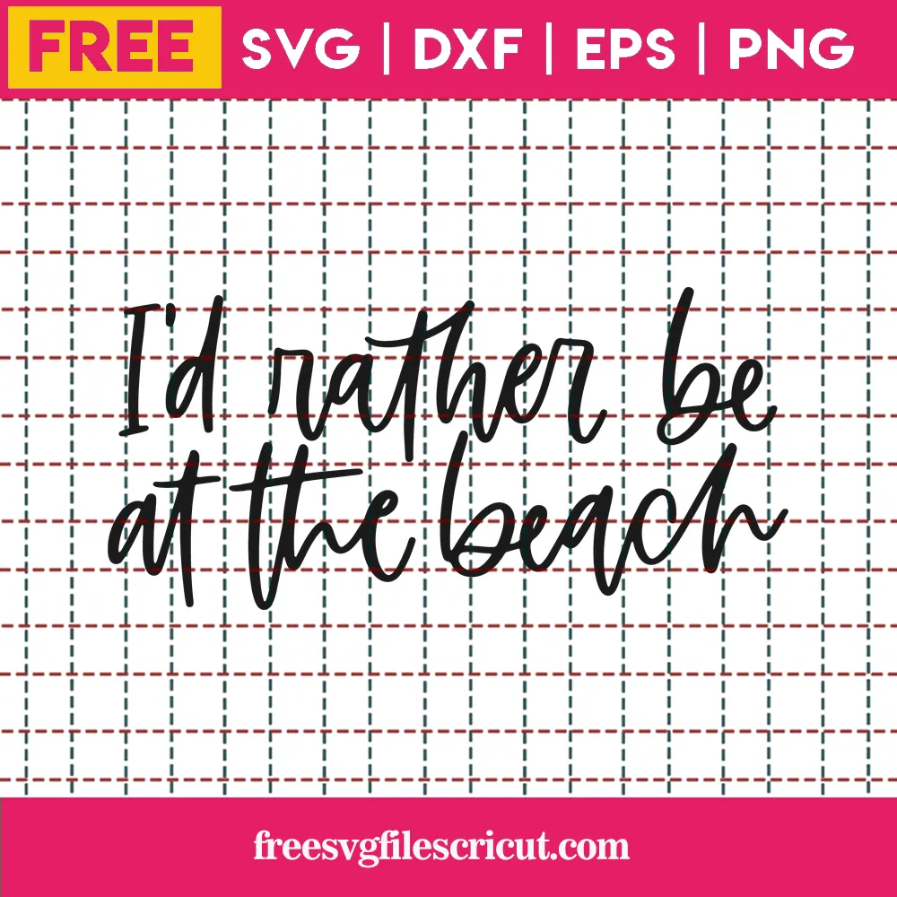 I D Rather Be At The Beach Free Svg Free Svg Files For Cricut
