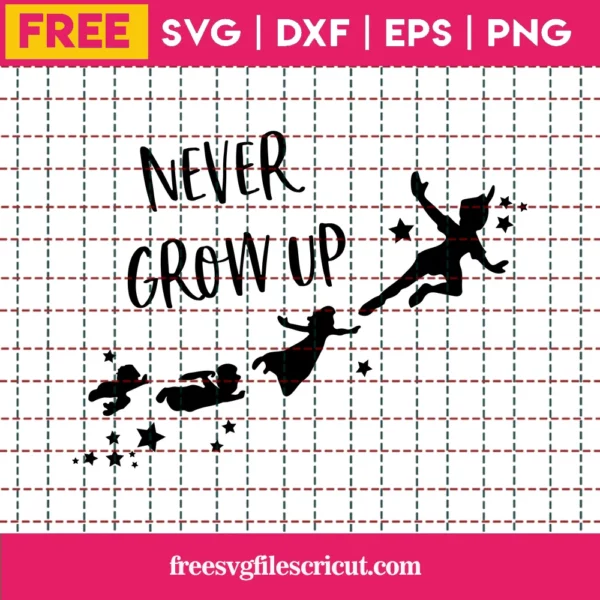 Never Grow Up Svg Free, Disney Svg, Peter Pan Svg, Instant Download, Shirt Design