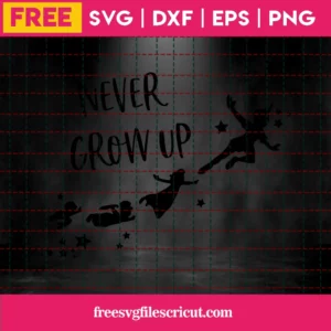Never Grow Up Svg Free, Disney Svg, Peter Pan Svg, Instant Download, Shirt Design Invert
