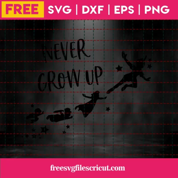 Never Grow Up Svg Free, Disney Svg, Peter Pan Svg, Instant Download, Shirt Design Invert