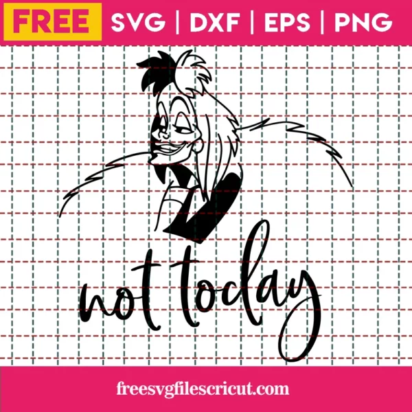 Not Today Svg Free, Disney Svg, Cruella De Vil Svg Free, Instant Download
