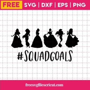 Squad Goals Svg Free, Princess Svg, Disney Svg, Instant Download, Shirt Design