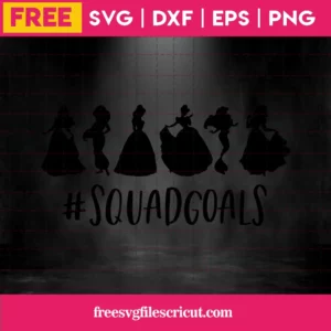 Squad Goals Svg Free, Princess Svg, Disney Svg, Instant Download, Shirt Design Invert