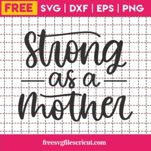 Strong As A Mother – Free Svg