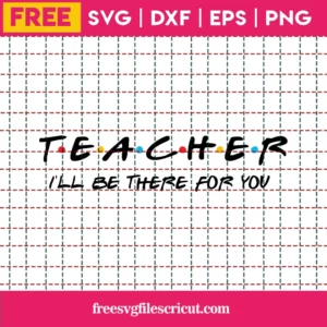 Teacher Svg Free, Quote Svg, Friends Svg, Instant Download, Silhouette Cameo