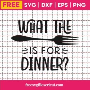 What The Fork Is For Dinner? – Free Svg