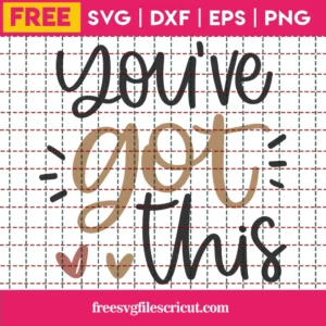You’Ve Got This – Free Svg
