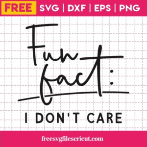 Free Fun Fact: I Don’T Care Svg