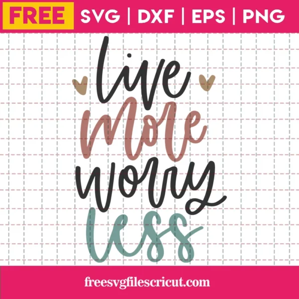 Live More, Worry Less – Free Svg