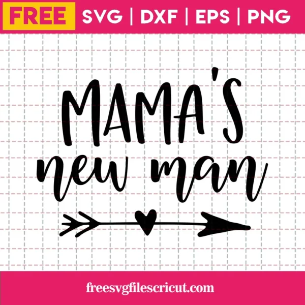 Mama’S New Man Svg Free, Baby Boy Svg, Mama Svg, Instant Download, Silhouette Cameo
