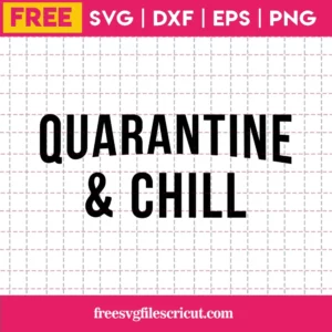 Quarantine & Chill Svg Free, Quarantine Svg, Stay Home Svg, Instant Download
