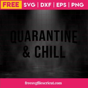 Quarantine & Chill Svg Free, Quarantine Svg, Stay Home Svg, Instant Download Invert