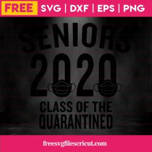 Senior 2020 Svg Free, Class Of 2020 Quarantine Svg Svg, Quarantined Svg Invert