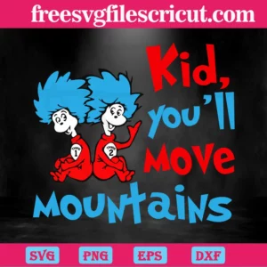 Kid You'Ll Move Mountains, Dr Seuss Quote, Dr Seuss Book Invert