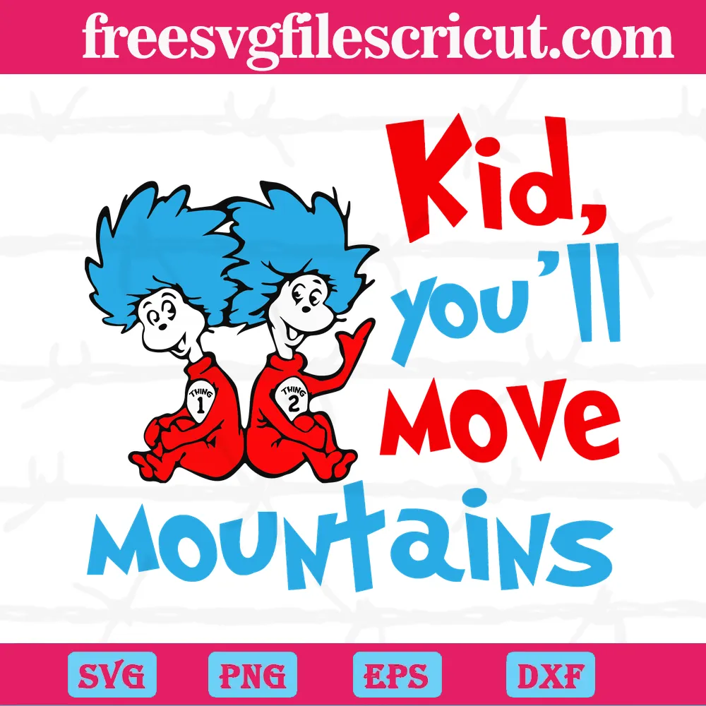 Kid You'll Move Mountains Thing 1 And Thing 2 Svg - free svg files for ...