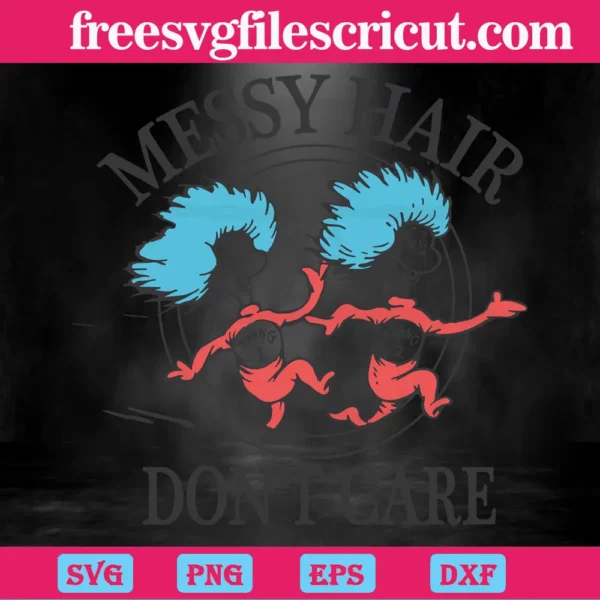 Messy Hair Don'T Care, Cute Thing 1 Thing 2, Dr Seuss Gifts Invert