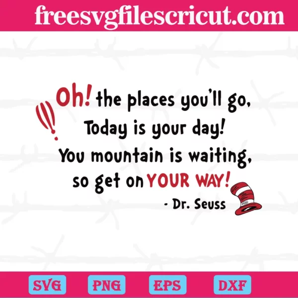 Oh! The Places You'Ll Go, Today Is Your Day! You Mountain Is Waiting So ...