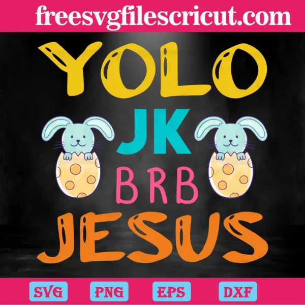 Yolo Jk Brb Jesus On Easter, Easter Day