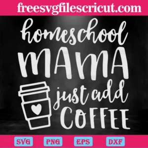 Homeschool Mama Just Add Coffee, Homeschool Mom, Homeschooler Teacher