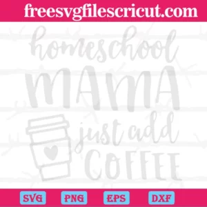 Homeschool Mama Just Add Coffee, Homeschool Mom, Homeschooler Teacher Invert