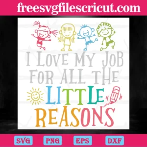 I Love My Job For All The Little Reasons, School Quote