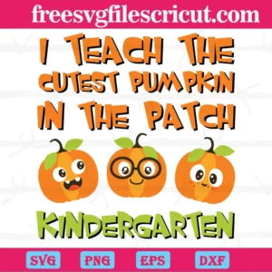 I Teach The Cutest Pumpkin In The Patch Kindergarten