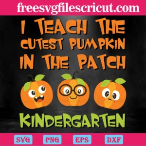 I Teach The Cutest Pumpkin In The Patch Kindergarten Invert
