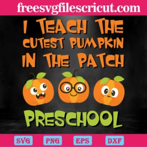 I Teach The Cutest Pumpkin In The Patch Preschool, Fall Cut Files Invert