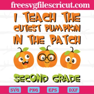 I Teach The Cutest Pumpkin In The Patch Second Grade