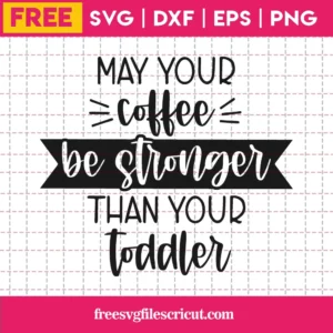 May Your Coffee Be Stronger – Free Svg