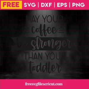 May Your Coffee Be Stronger – Free Svg Invert