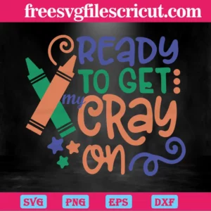 Ready To Get Cray On, 100Th Days, Back To School, School Party Invert