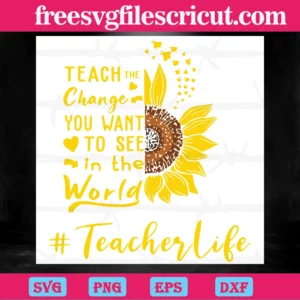 Teacher Sunflower, Teach The Change You Want To See In The World