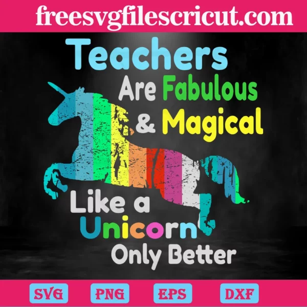 Teachers Are Fabulous And Magical Like A Unicorn Only Better