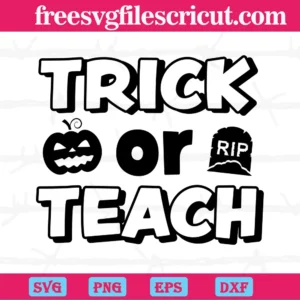 Trick Or Teach Funny Halloween Teacher, Cricut, Halloween Vibes
