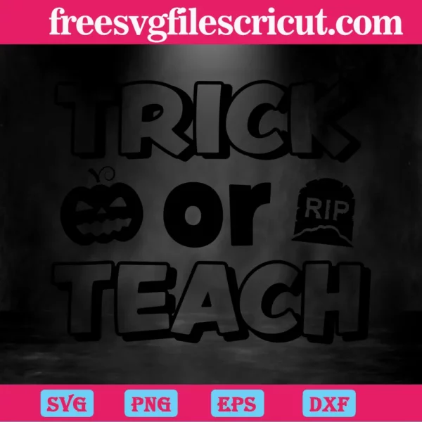 Trick Or Teach Funny Halloween Teacher, Cricut, Halloween Vibes Invert